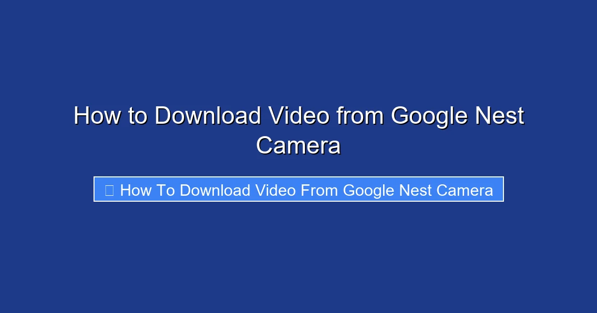 How to Download Video from Google Nest Camera