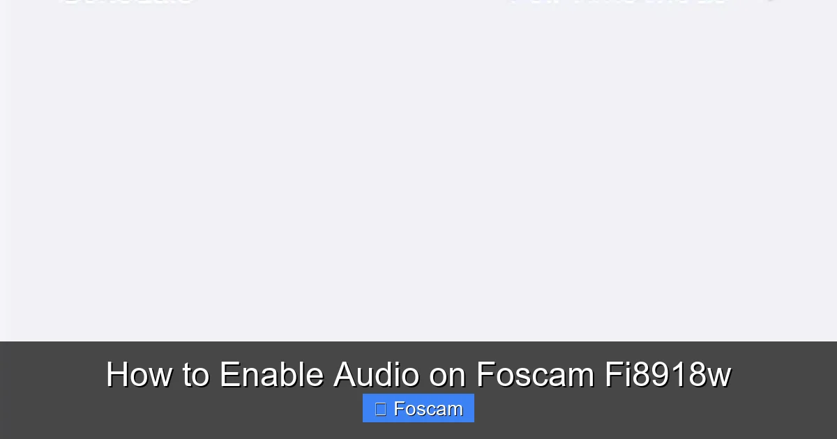 How to Enable Audio on Foscam Fi8918w