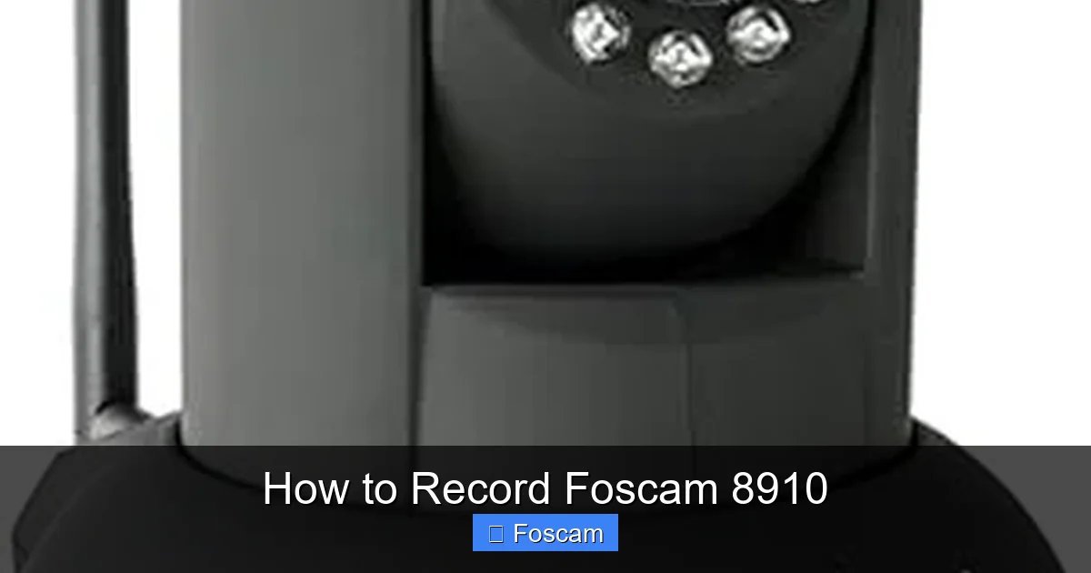 How to Record Foscam 8910