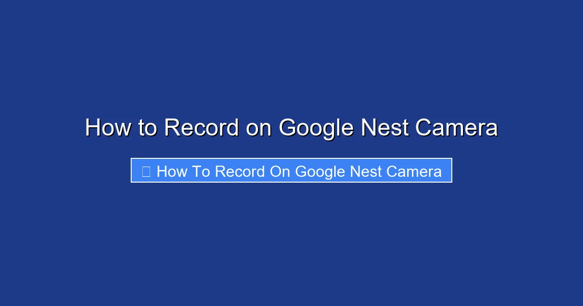 How to Record on Google Nest Camera