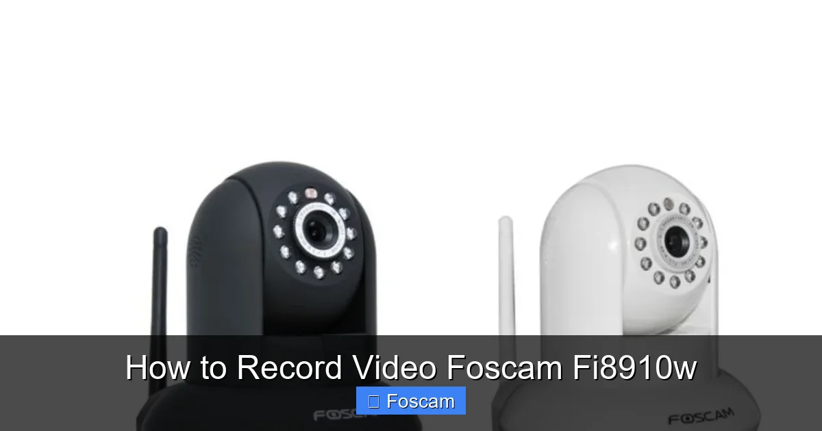 How to Record Video Foscam Fi8910w