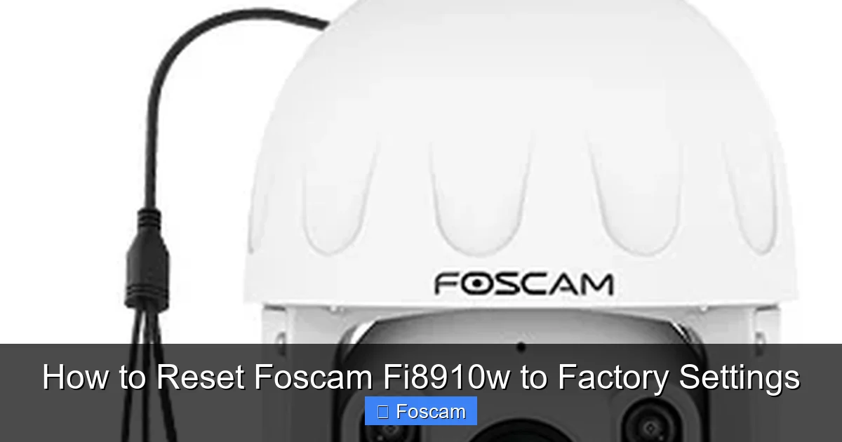 How to Reset Foscam Fi8910w to Factory Settings