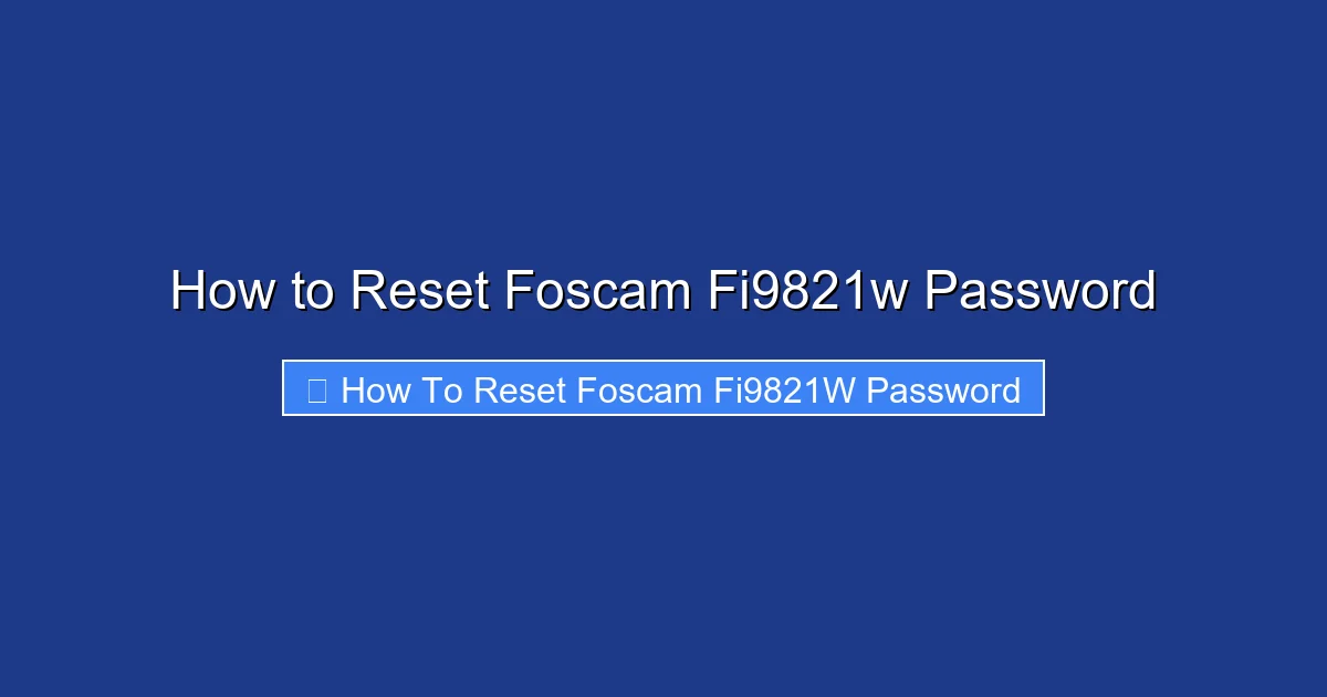 How to Reset Foscam Fi9821w Password