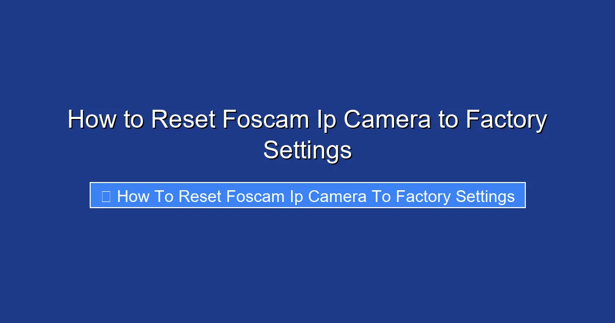 How to Reset Foscam Ip Camera to Factory Settings