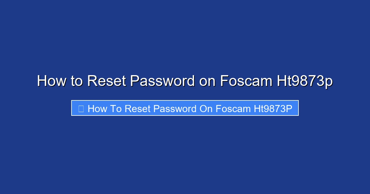 How to Reset Password on Foscam Ht9873p