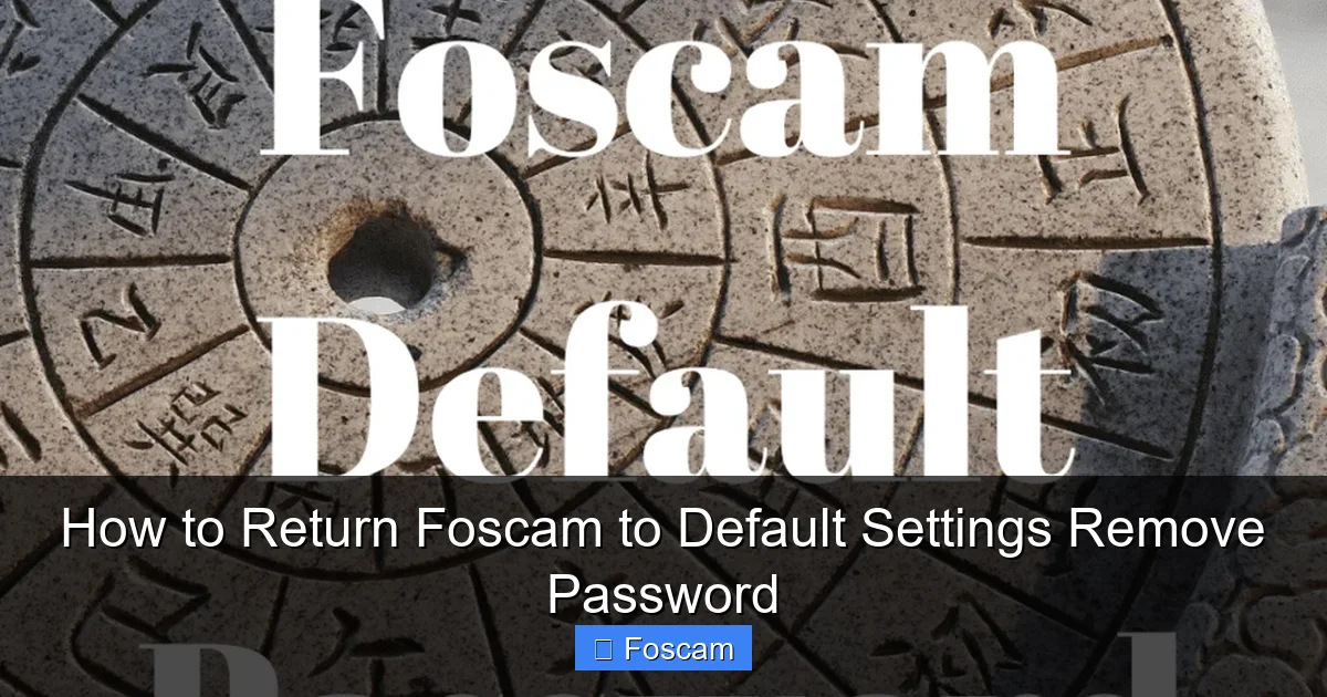 How to Return Foscam to Default Settings Remove Password
