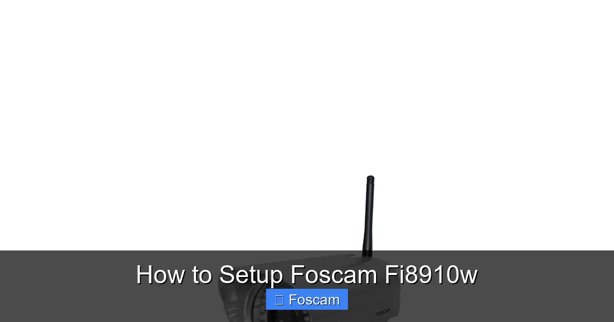 How to Setup Foscam Fi8910w