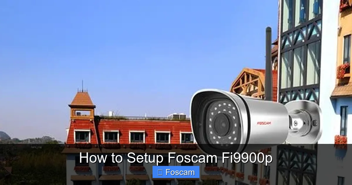 How to Setup Foscam Fi9900p