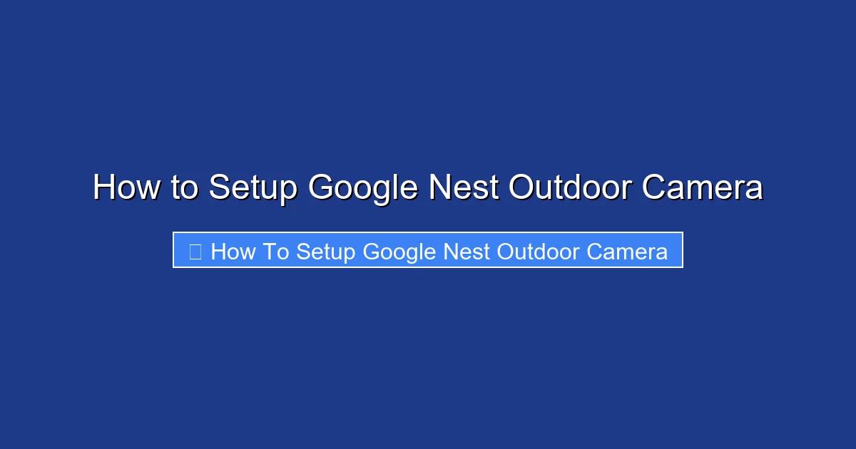 How to Setup Google Nest Outdoor Camera