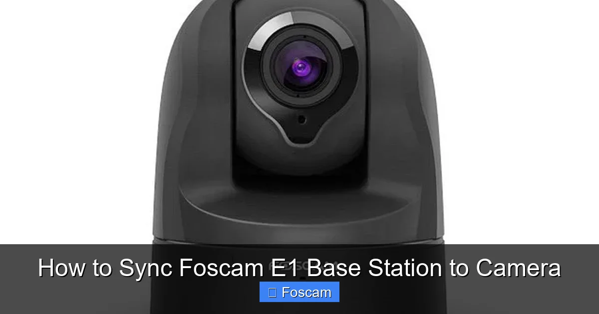 How to Sync Foscam E1 Base Station to Camera