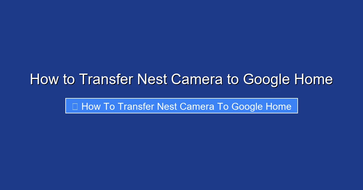 How to Transfer Nest Camera to Google Home