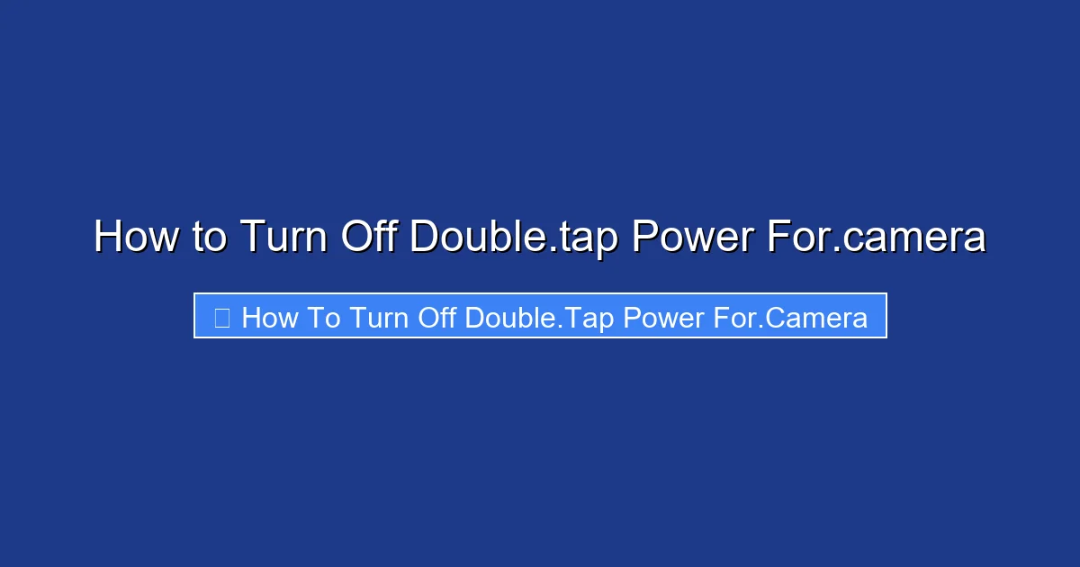 How to Turn Off Double.tap Power For.camera
