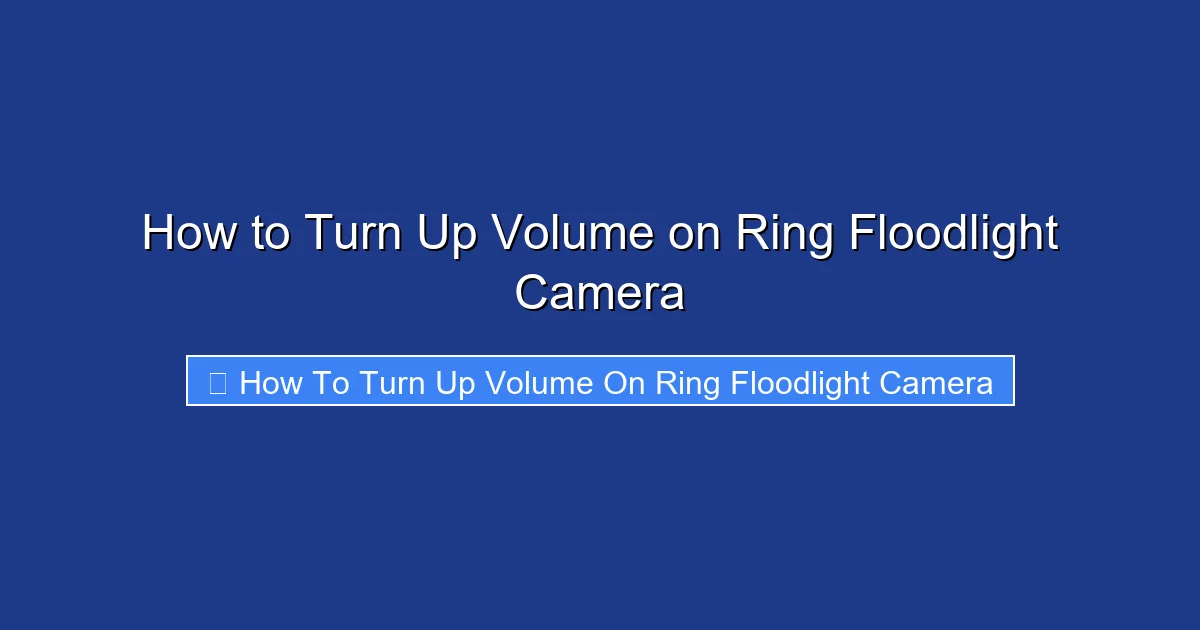 How to Turn Up Volume on Ring Floodlight Camera