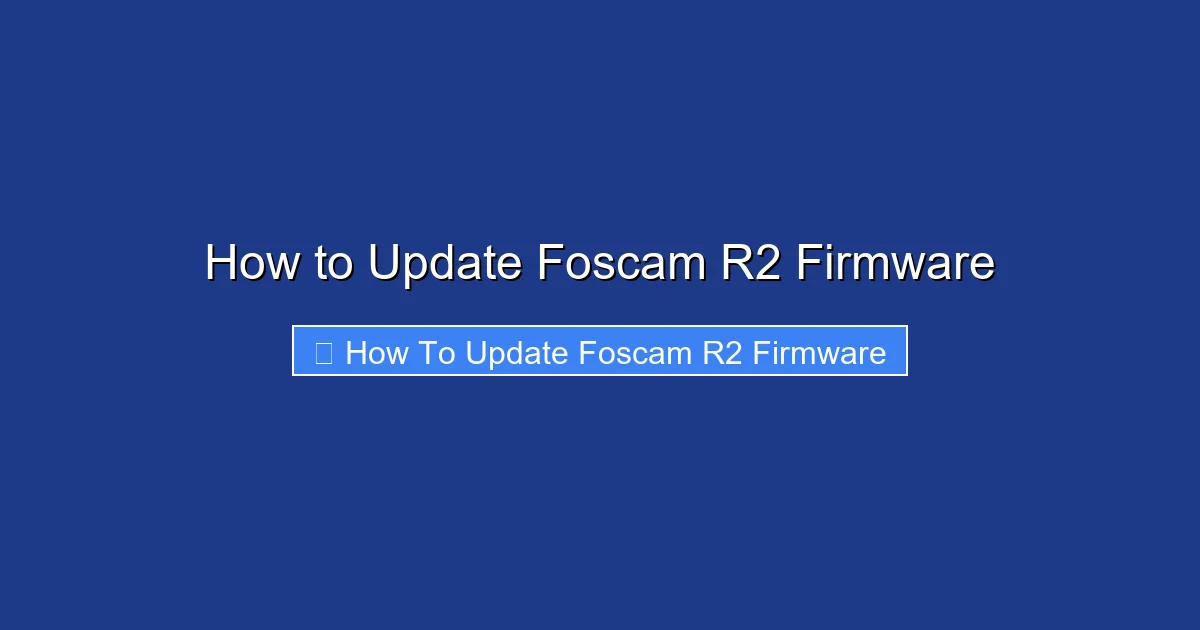 How to Update Foscam R2 Firmware