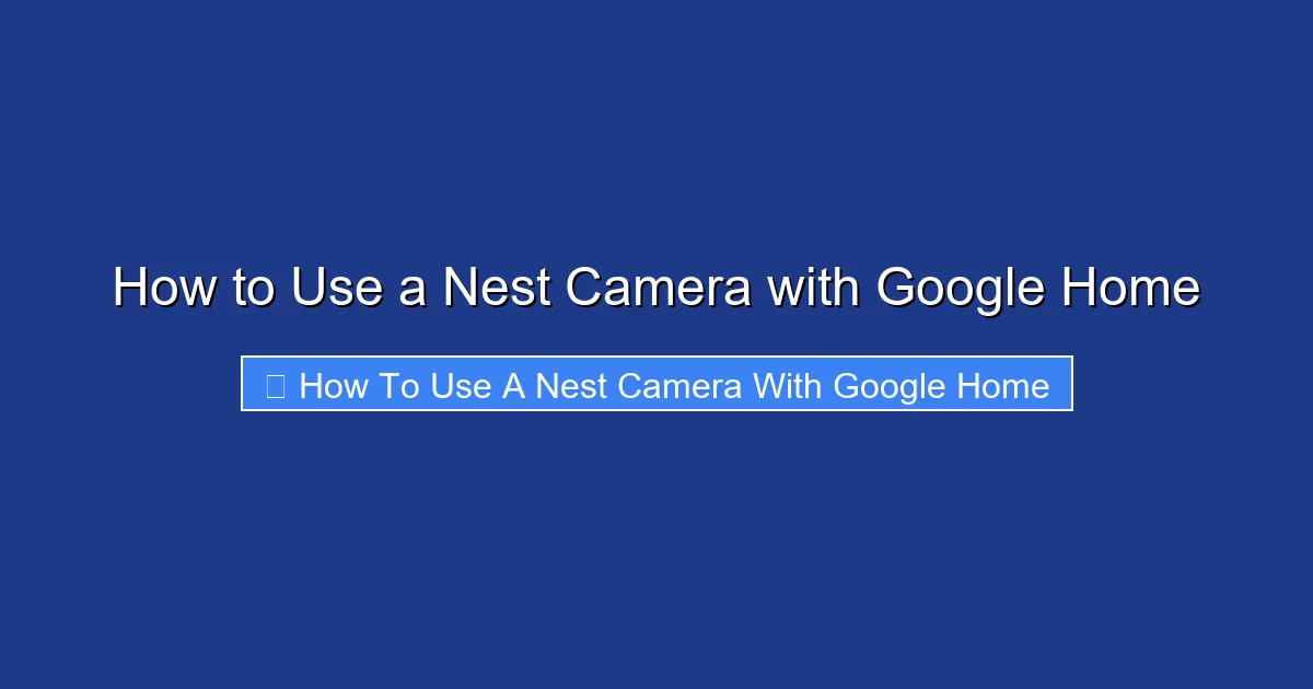 How to Use a Nest Camera with Google Home