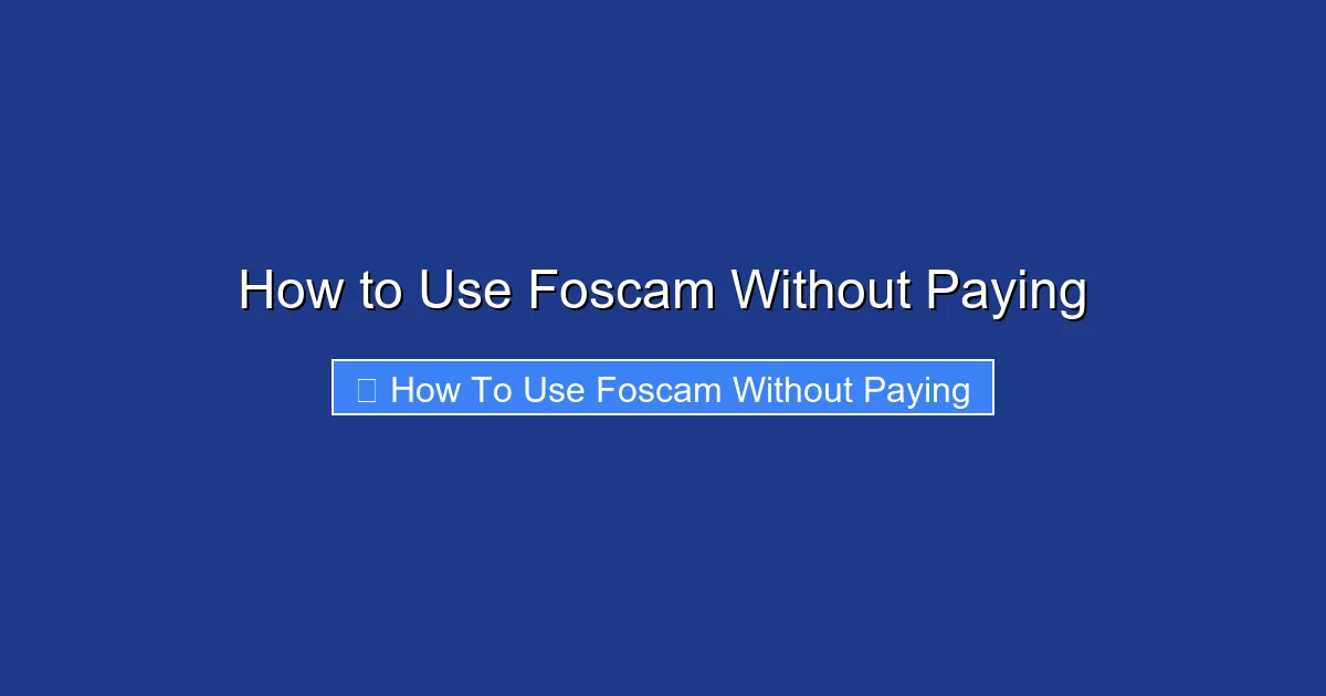 How to Use Foscam Without Paying