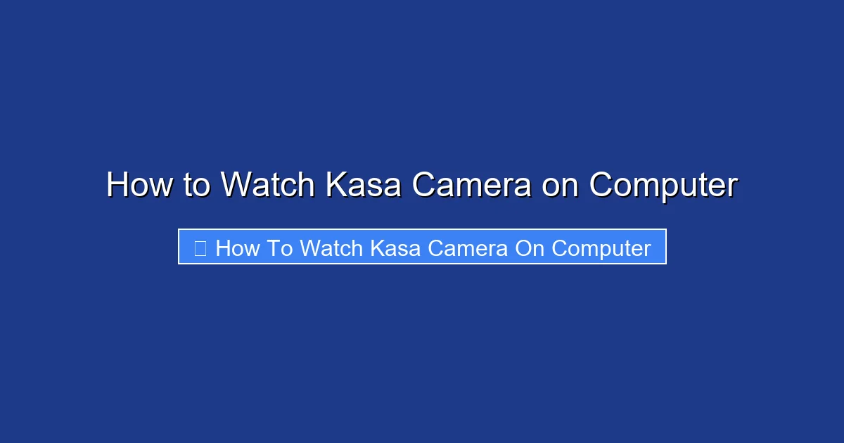 How to Watch Kasa Camera on Computer