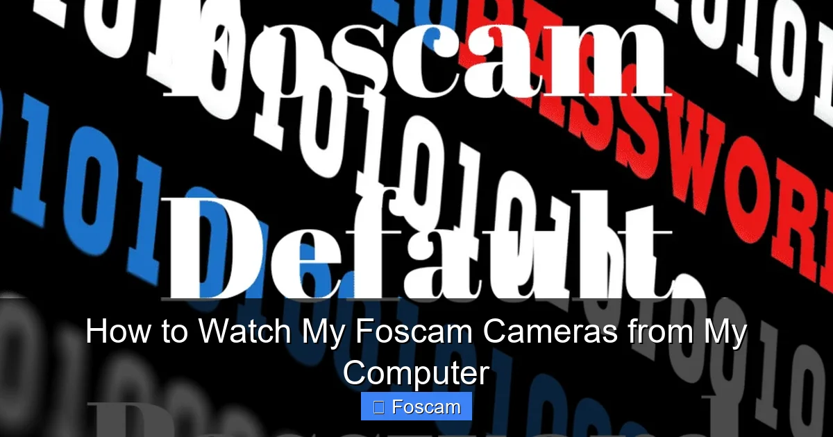 How to Watch My Foscam Cameras from My Computer