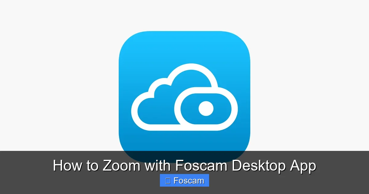 How to Zoom with Foscam Desktop App