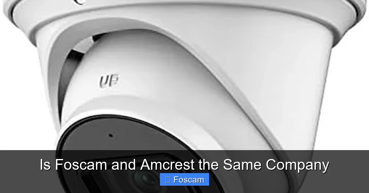 Is Foscam and Amcrest the Same Company