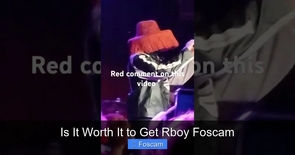 Is It Worth It to Get Rboy Foscam