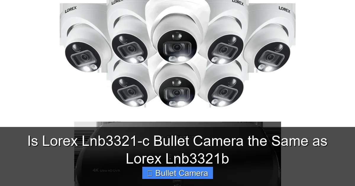 Is Lorex Lnb3321-c Bullet Camera the Same as Lorex Lnb3321b