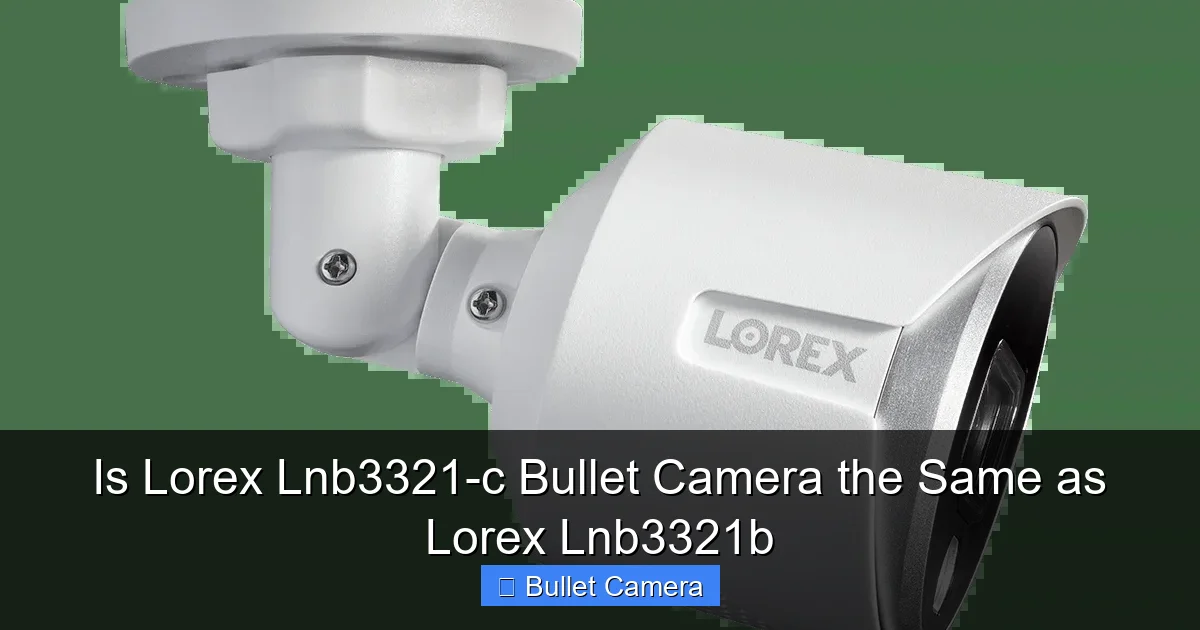 Is Lorex Lnb3321-c Bullet Camera the Same as Lorex Lnb3321b