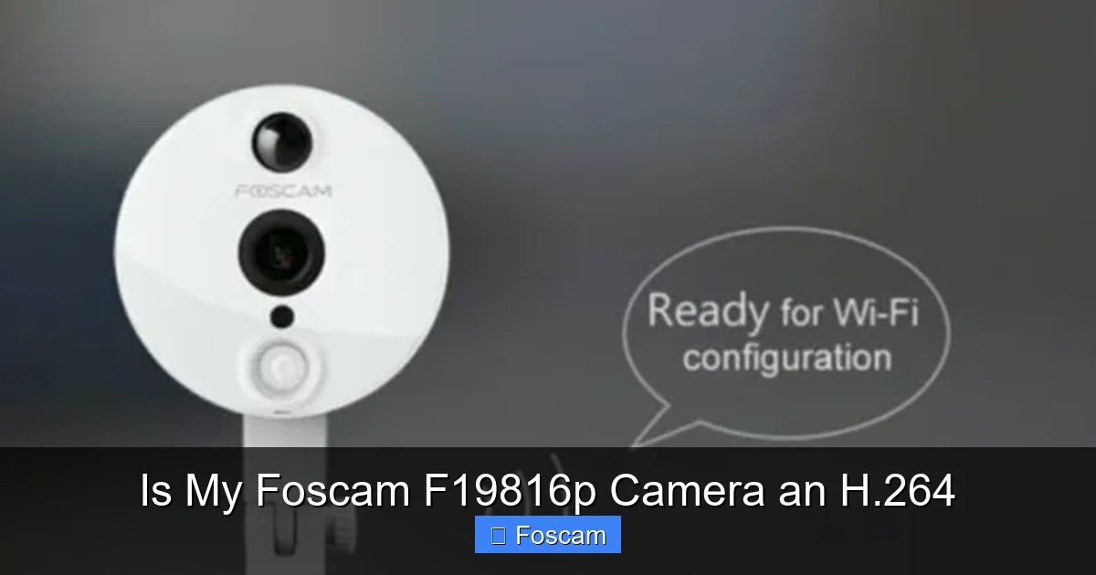Is My Foscam F19816p Camera an H.264