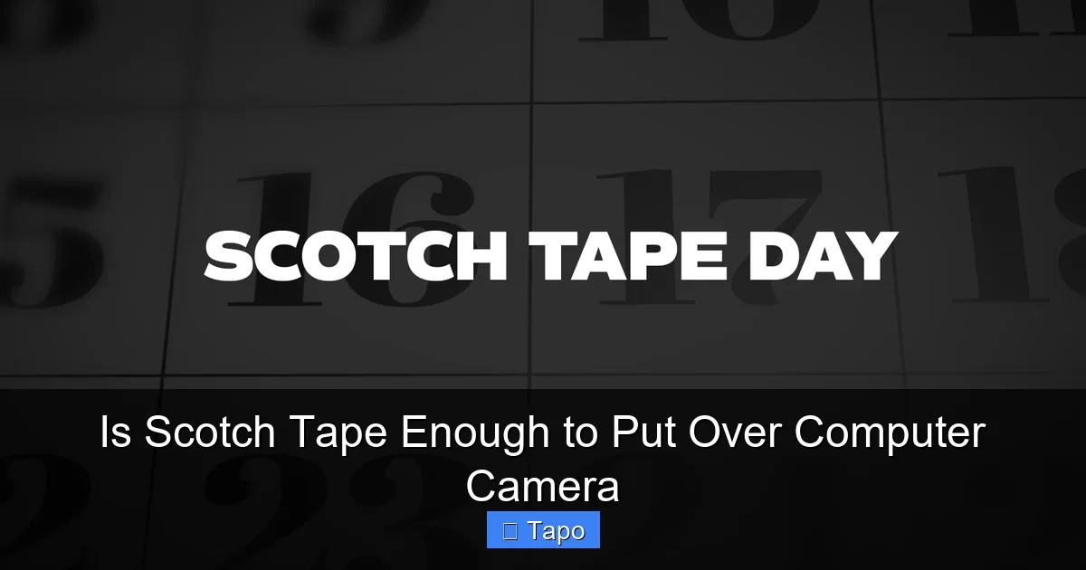 Is Scotch Tape Enough to Put Over Computer Camera