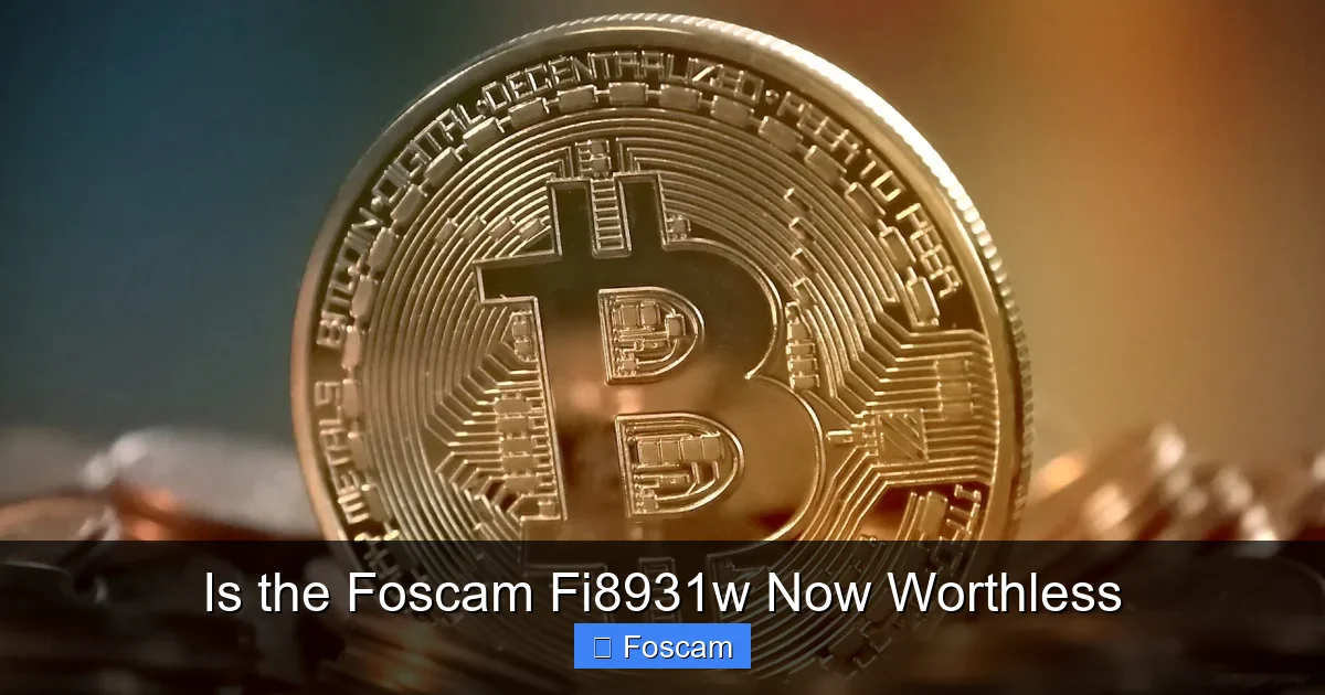 Is the Foscam Fi8931w Now Worthless