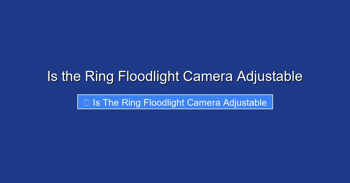 Is the Ring Floodlight Camera Adjustable