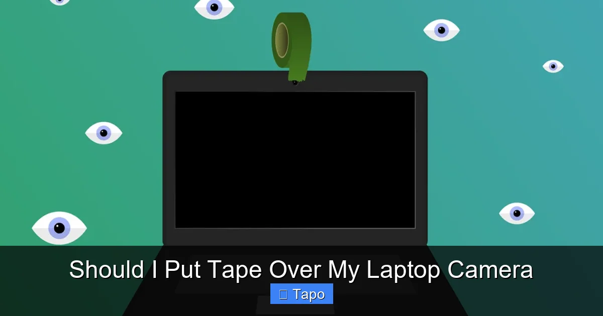 Should I Put Tape Over My Laptop Camera