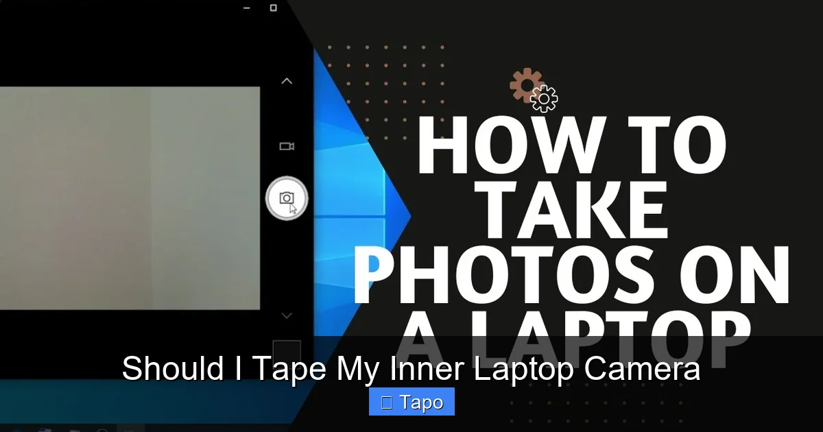 Should I Tape My Inner Laptop Camera
