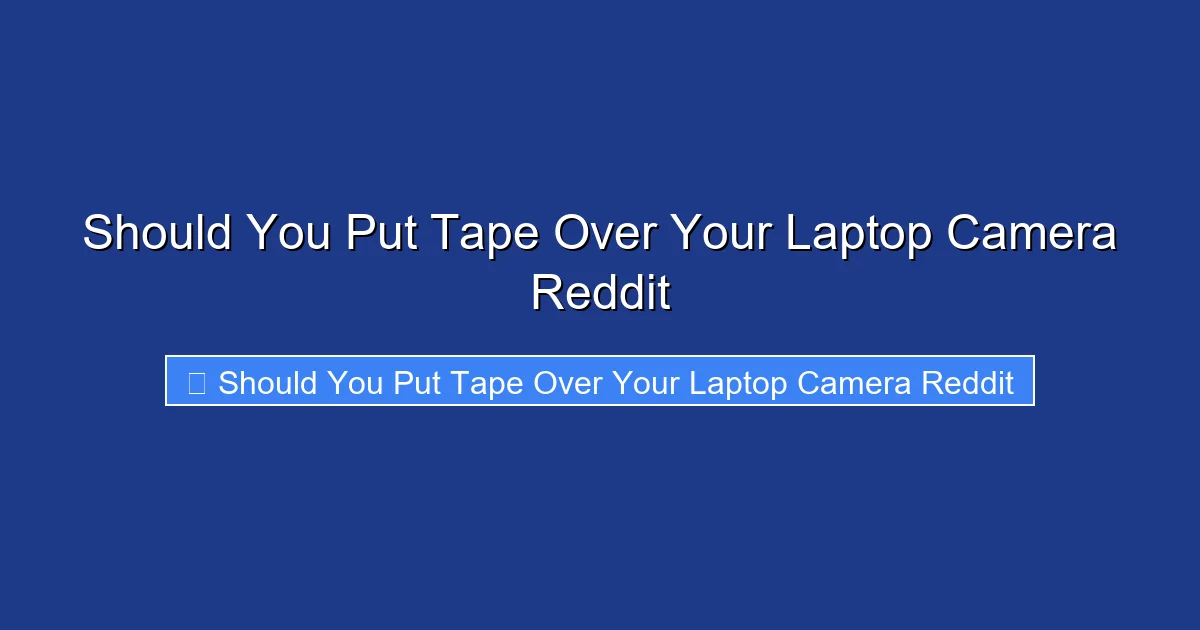 Should You Put Tape Over Your Laptop Camera Reddit