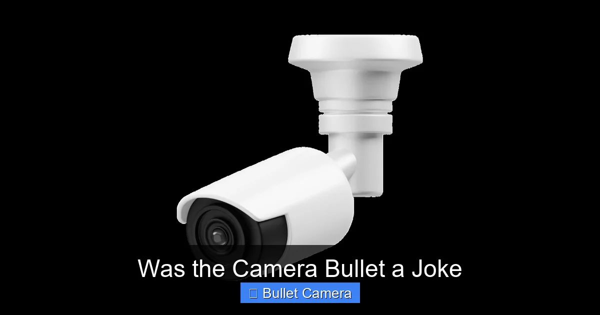 Was the Camera Bullet a Joke