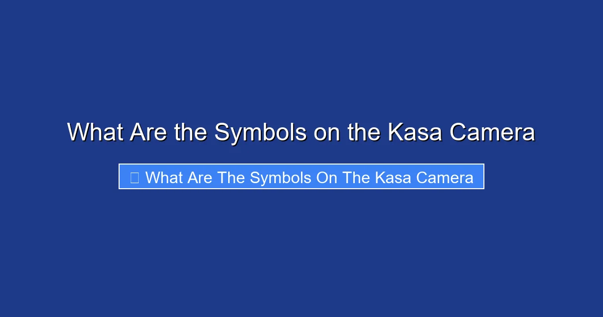 What Are the Symbols on the Kasa Camera