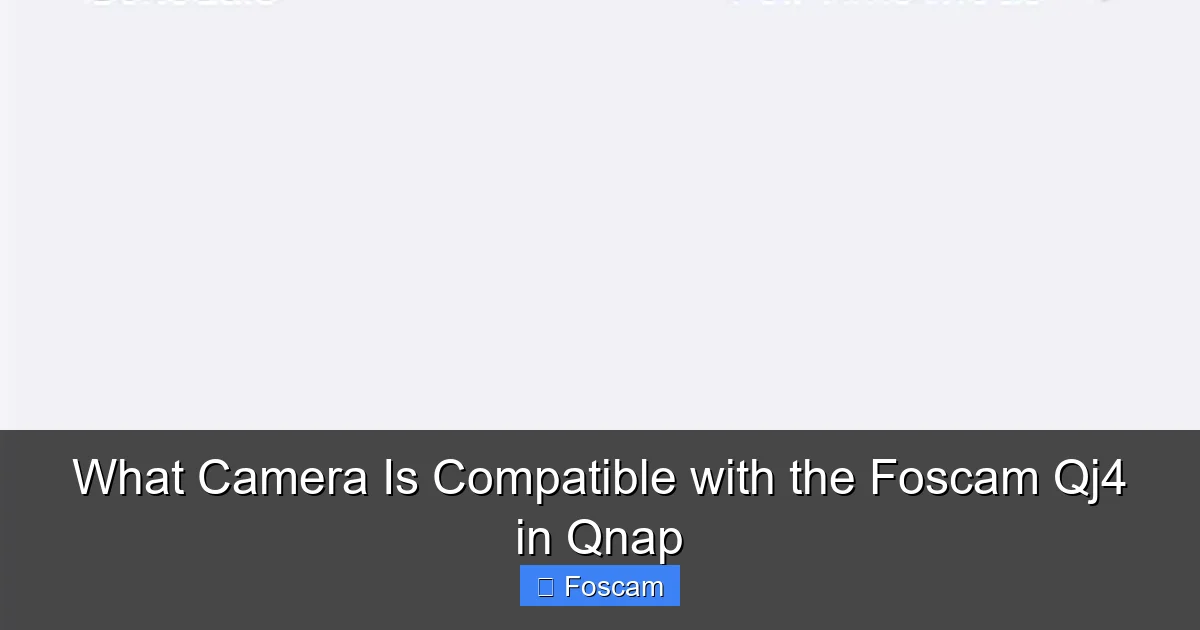 What Camera Is Compatible with the Foscam Qj4 in Qnap