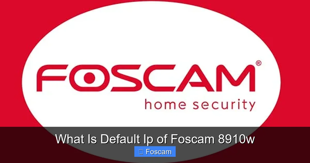 What Is Default Ip of Foscam 8910w
