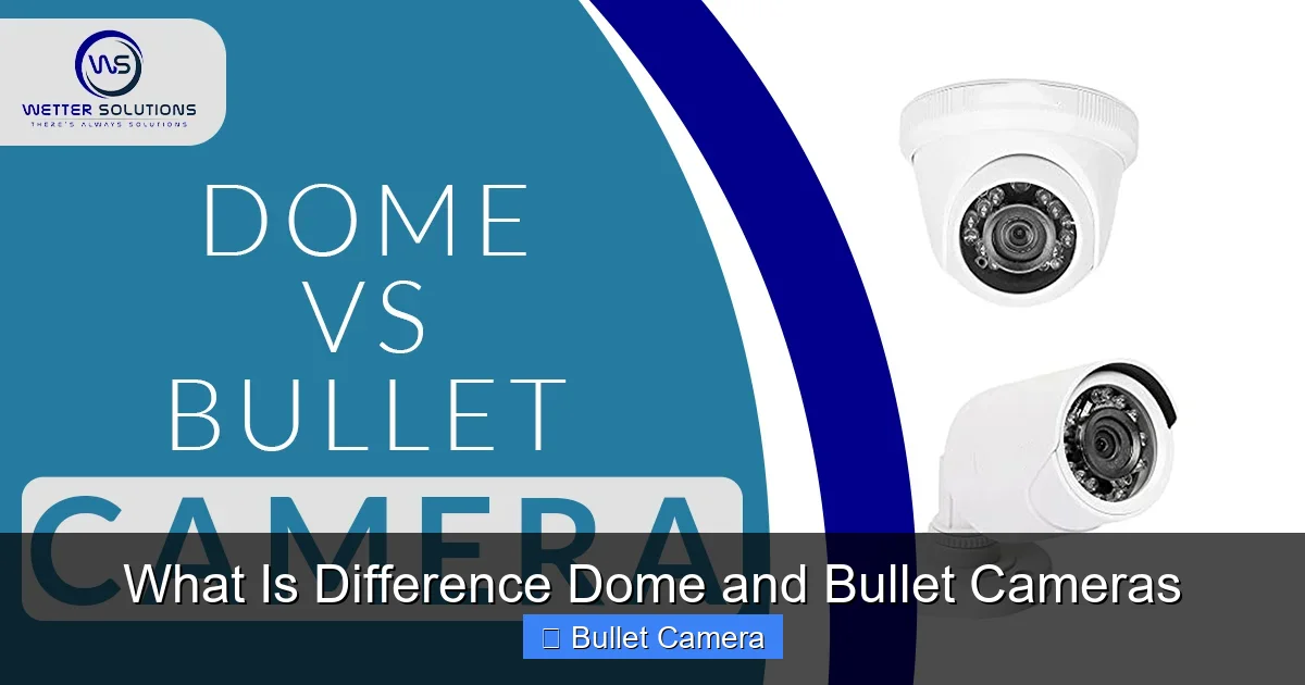 What Is Difference Dome and Bullet Cameras