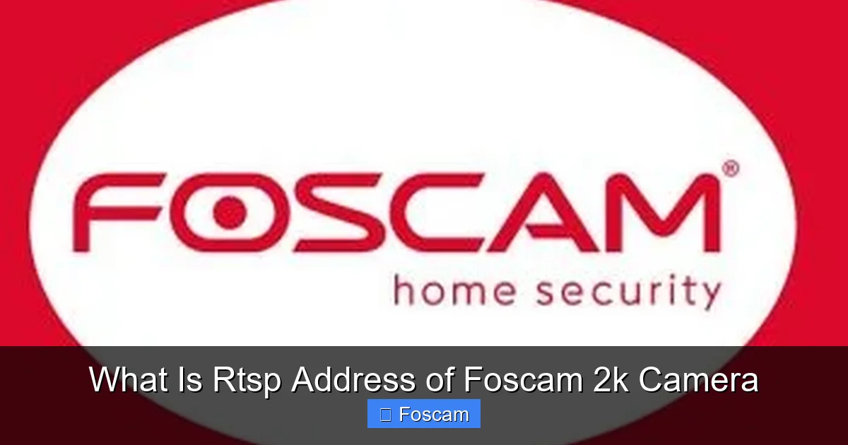 What Is Rtsp Address of Foscam 2k Camera