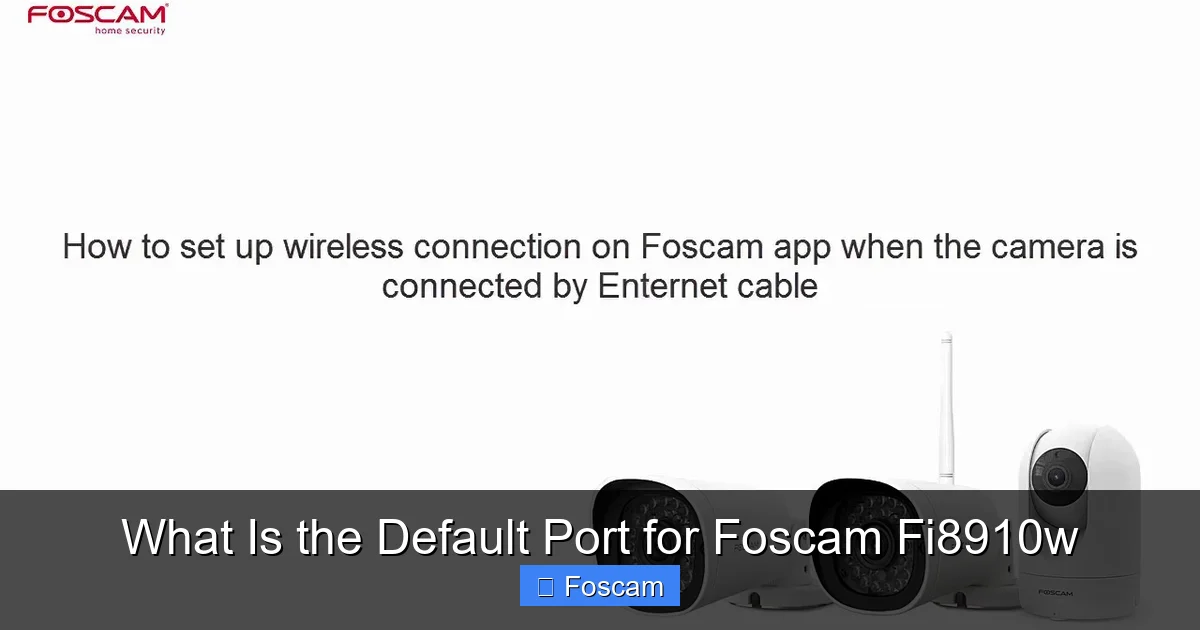 What Is the Default Port for Foscam Fi8910w