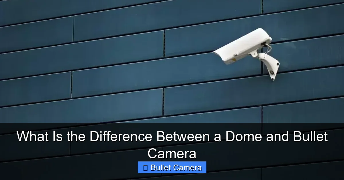 What Is the Difference Between a Dome and Bullet Camera