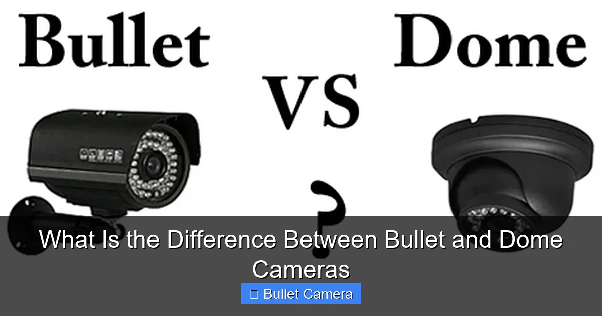 What Is the Difference Between Bullet and Dome Cameras