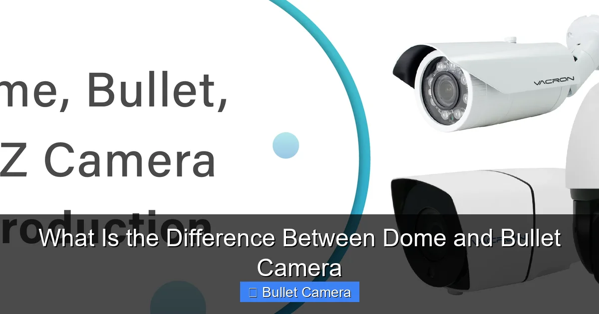 What Is the Difference Between Dome and Bullet Camera