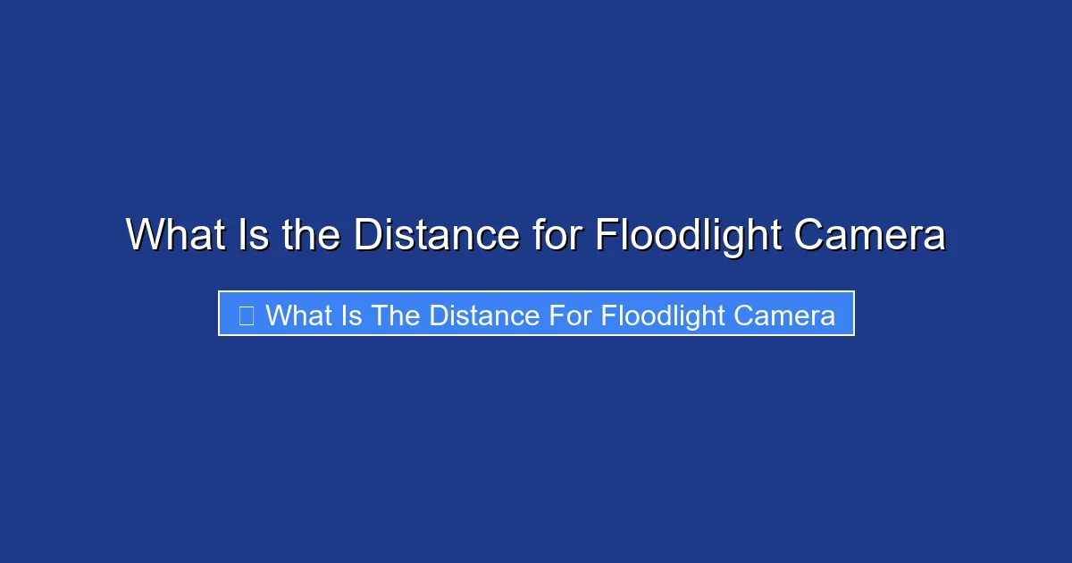 What Is the Distance for Floodlight Camera