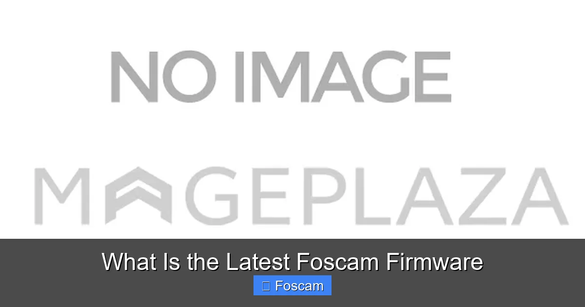 What Is the Latest Foscam Firmware