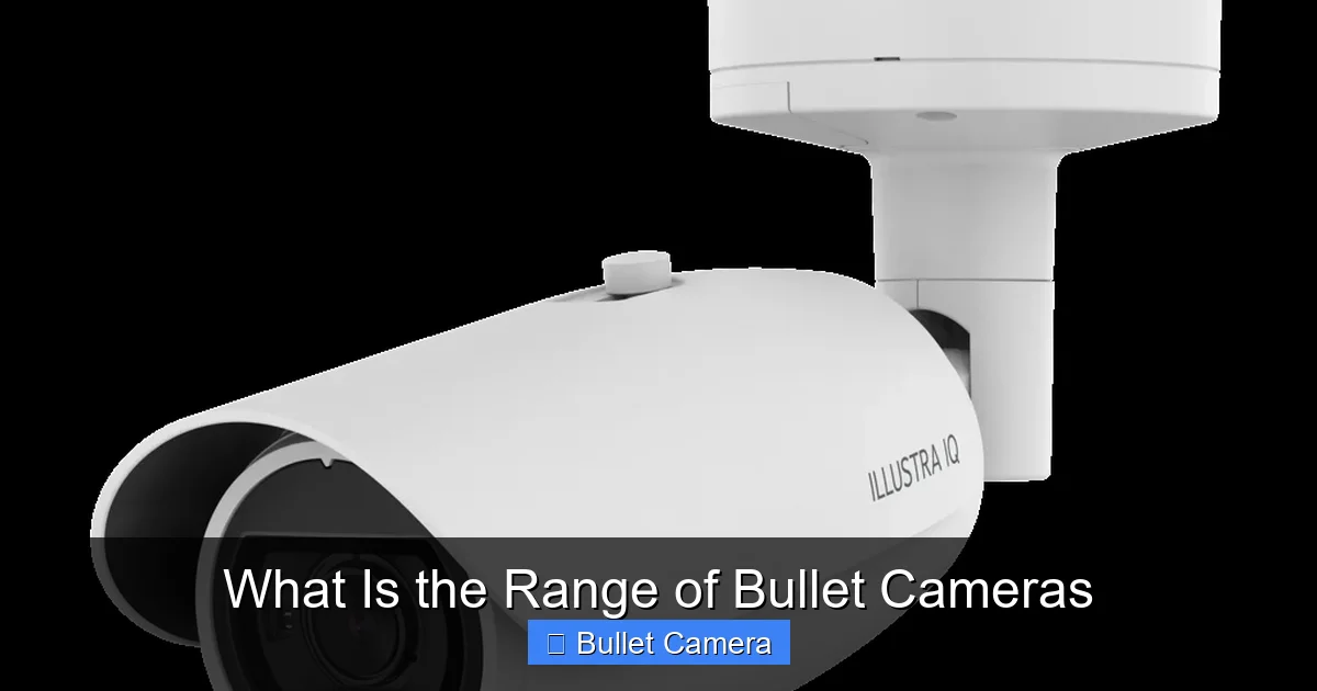What Is the Range of Bullet Cameras