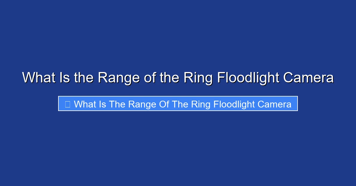 What Is the Range of the Ring Floodlight Camera