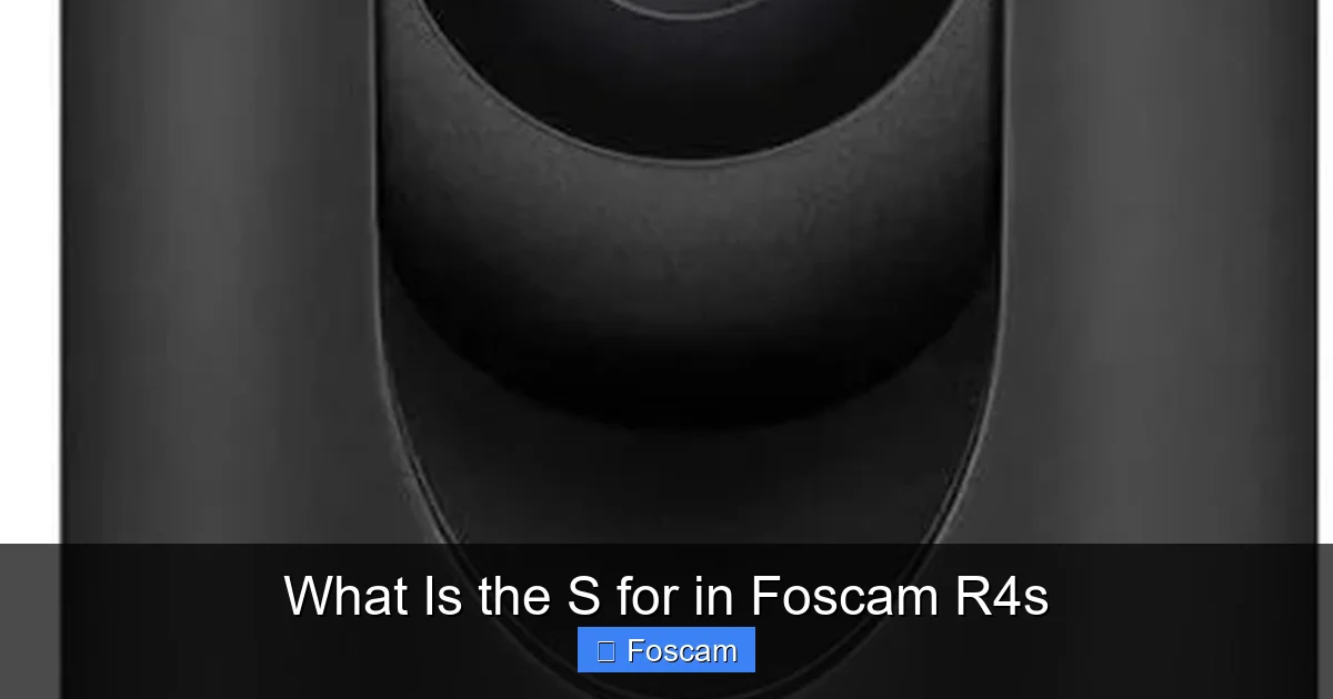 What Is the S for in Foscam R4s