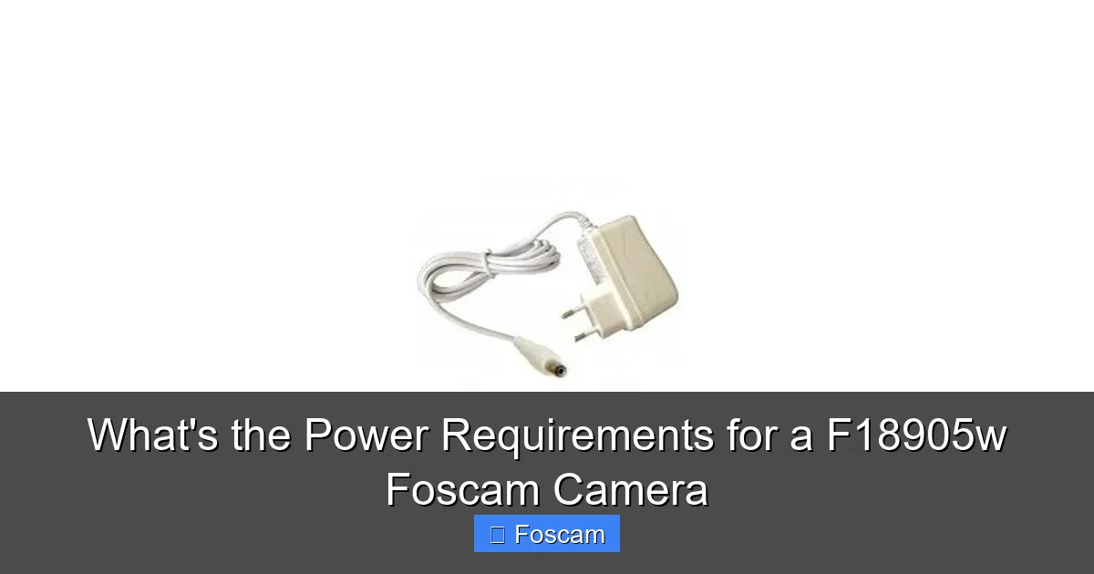 What's the Power Requirements for a F18905w Foscam Camera